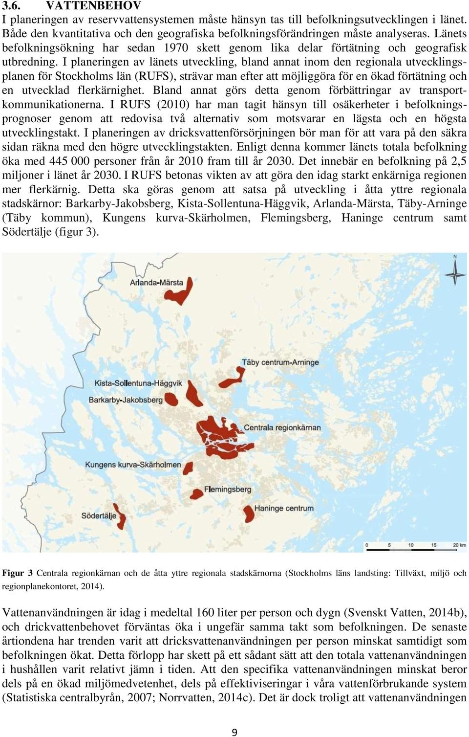 I planeringen av länets utveckling, bland annat inom den regionala utvecklingsplanen för Stockholms län (RUFS), strävar man efter att möjliggöra för en ökad förtätning och en utvecklad flerkärnighet.