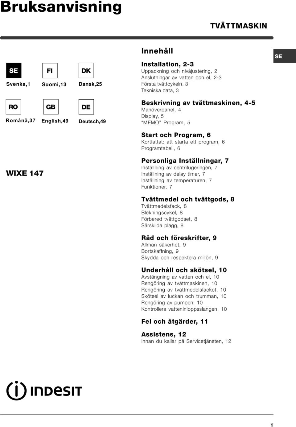 Personliga Inställningar, 7 Inställning av centrifugeringen, 7 Inställning av delay timer, 7 Inställning av temperaturen, 7 Funktioner, 7 Tvättmedel och tvättgods, 8 Tvättmedelsfack, 8