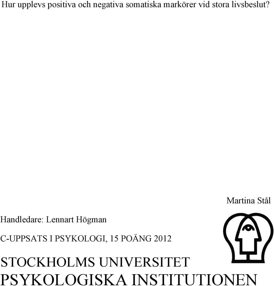 Handledare: Lennart Högman C-UPPSATS I PSYKOLOGI,