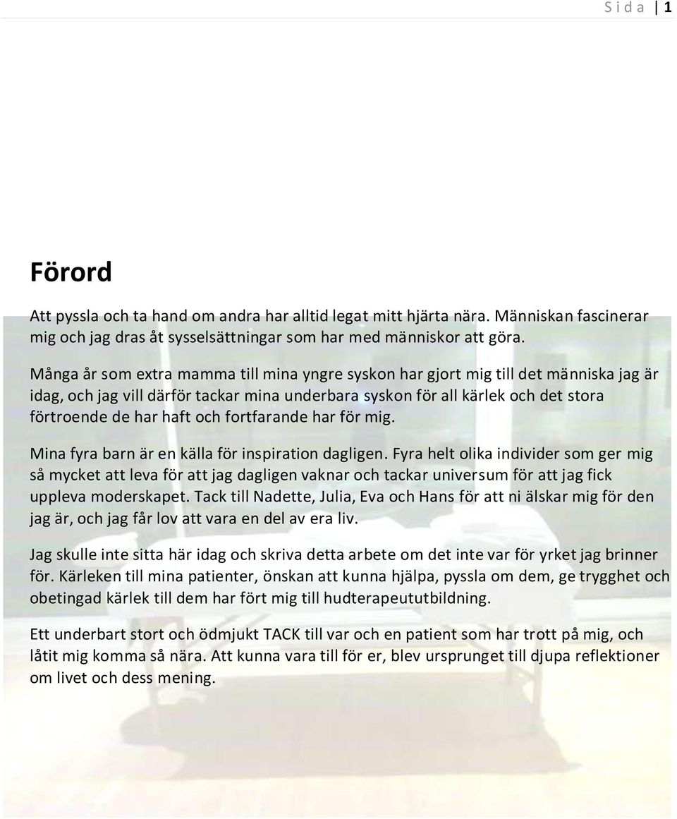 fortfarande har för mig. Mina fyra barn är en källa för inspiration dagligen.
