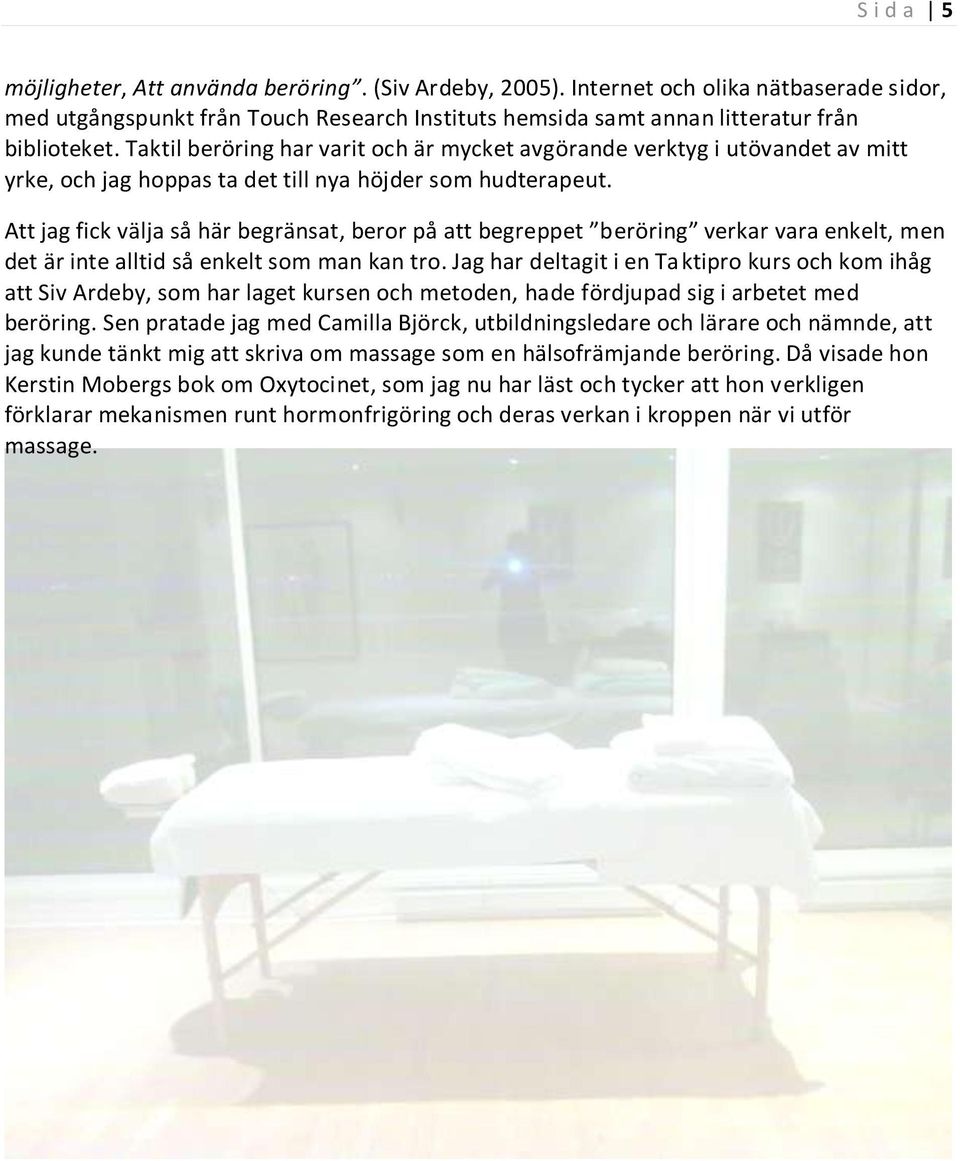 Att jag fick välja så här begränsat, beror på att begreppet beröring verkar vara enkelt, men det är inte alltid så enkelt som man kan tro.