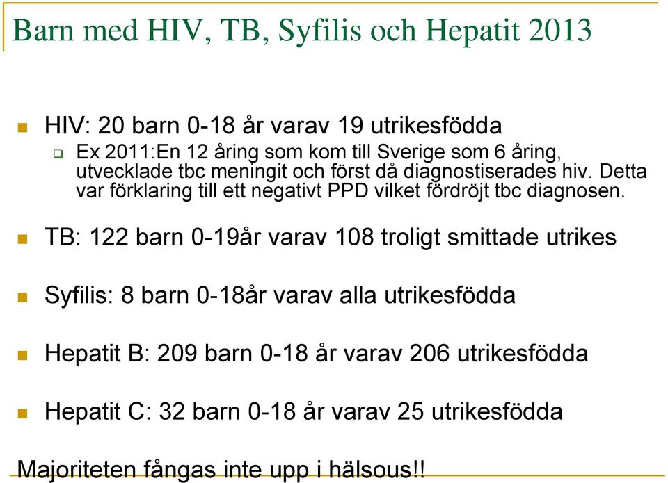 Detta var förklaring till ett negativt PPD vilket fördröjt tbc diagnosen.