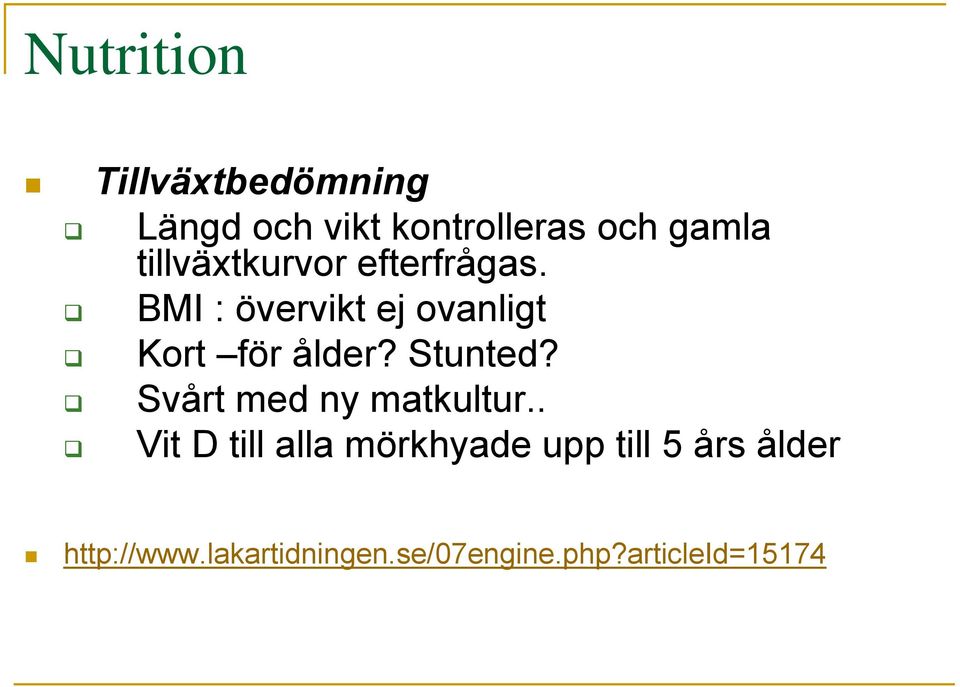 BMI : övervikt ej ovanligt Kort för ålder? Stunted?