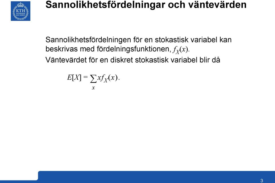 kan beskrivas med fördelningsfunktionen, f X (x).