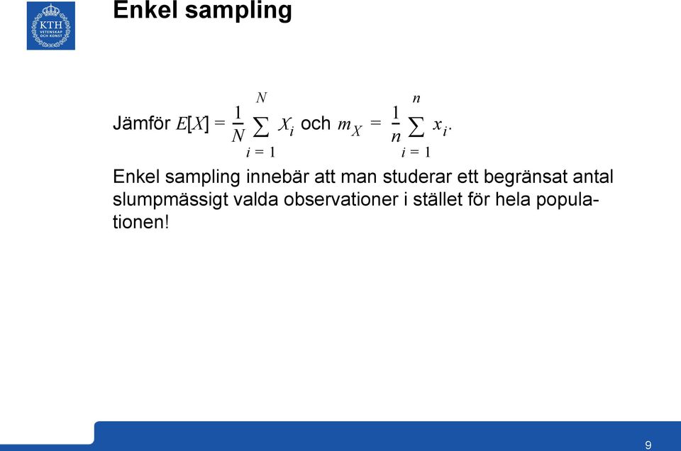 i = 1 i = 1 Enkel sampling innebär att man studerar