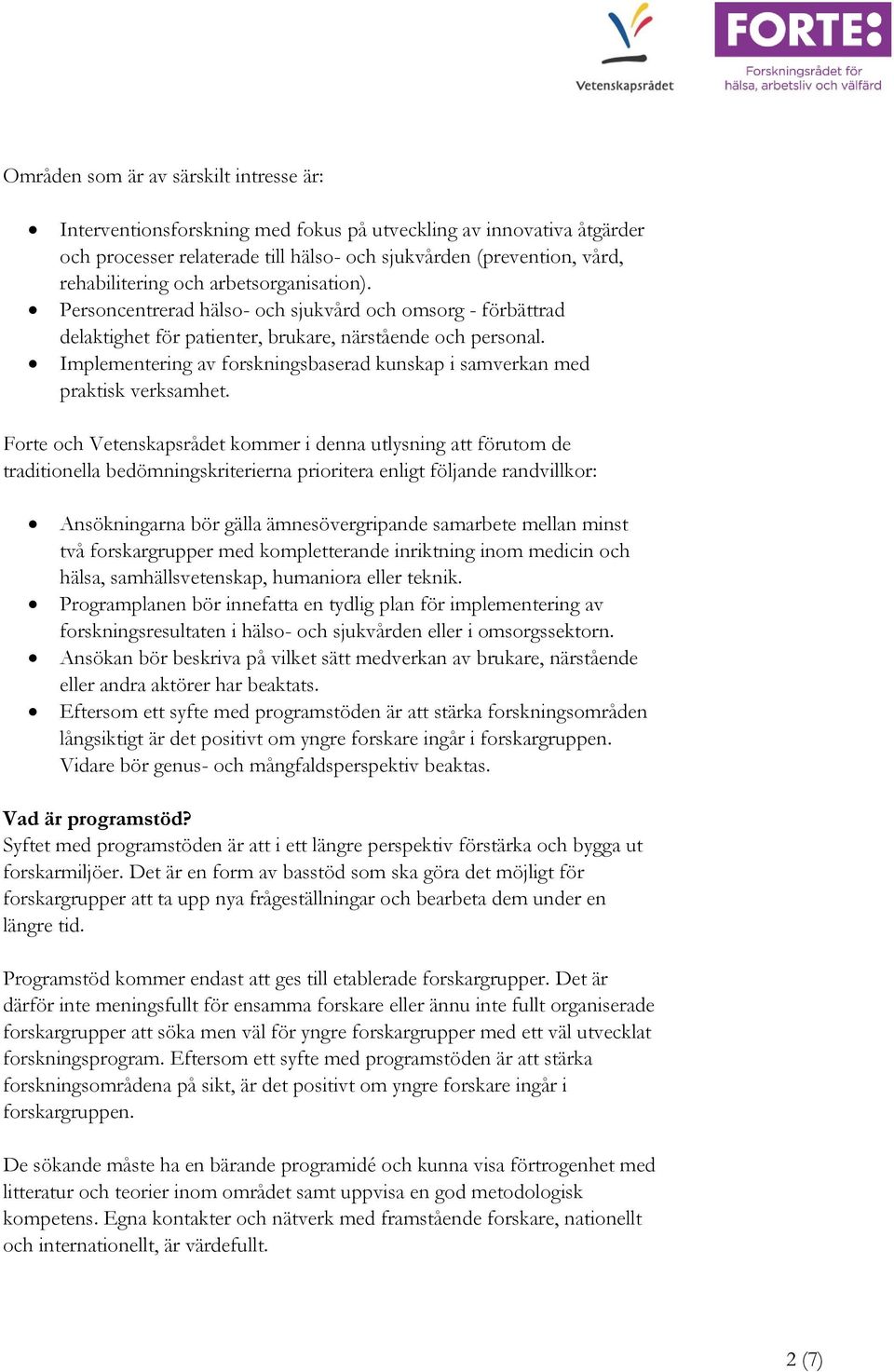 Implementering av forskningsbaserad kunskap i samverkan med praktisk verksamhet.