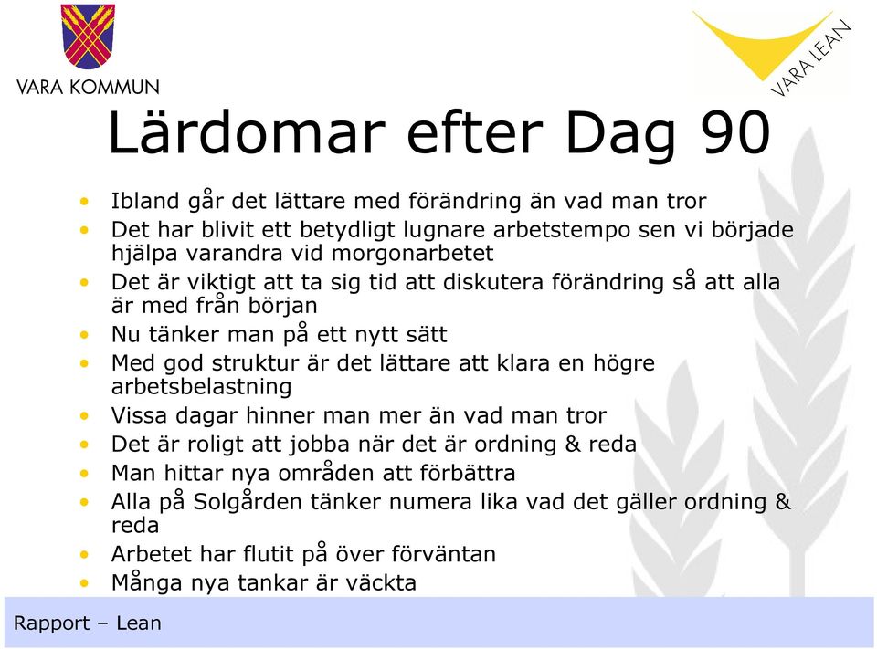struktur är det lättare att klara en högre arbetsbelastning Vissa dagar hinner man mer än vad man tror Det är roligt att jobba när det är ordning & reda