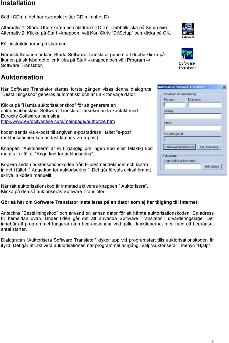 exe När installationen är klar, Starta Software Translator genom att dubbelklicka på ikonen på skrivbordet eller klicka på Start knappen och välj Program -> Software Translator.