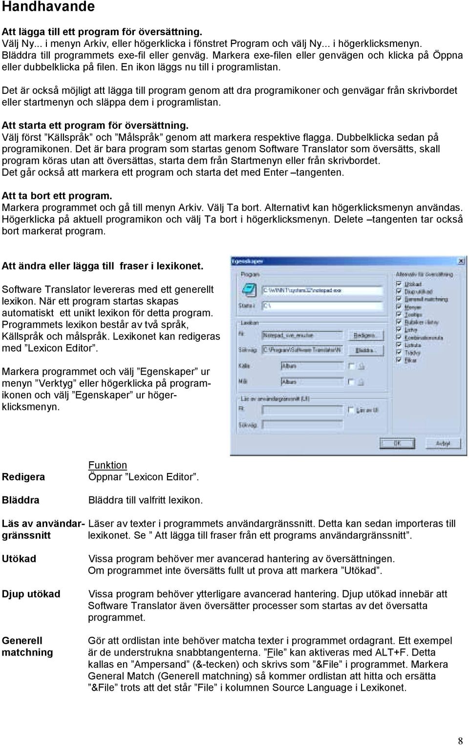 Det är också möjligt att lägga till program genom att dra programikoner och genvägar från skrivbordet eller startmenyn och släppa dem i programlistan. Att starta ett program för översättning.