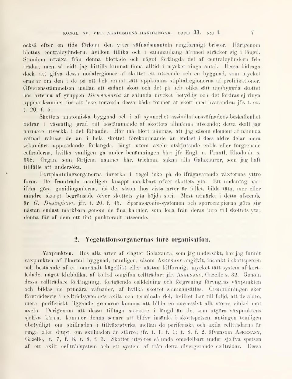 Stundom utväxa från denna blottade och något förlängda del af centralcylindern fria trådar, men så vidt jag hittills kunnat unna, alltid i mycket ringa, antal.