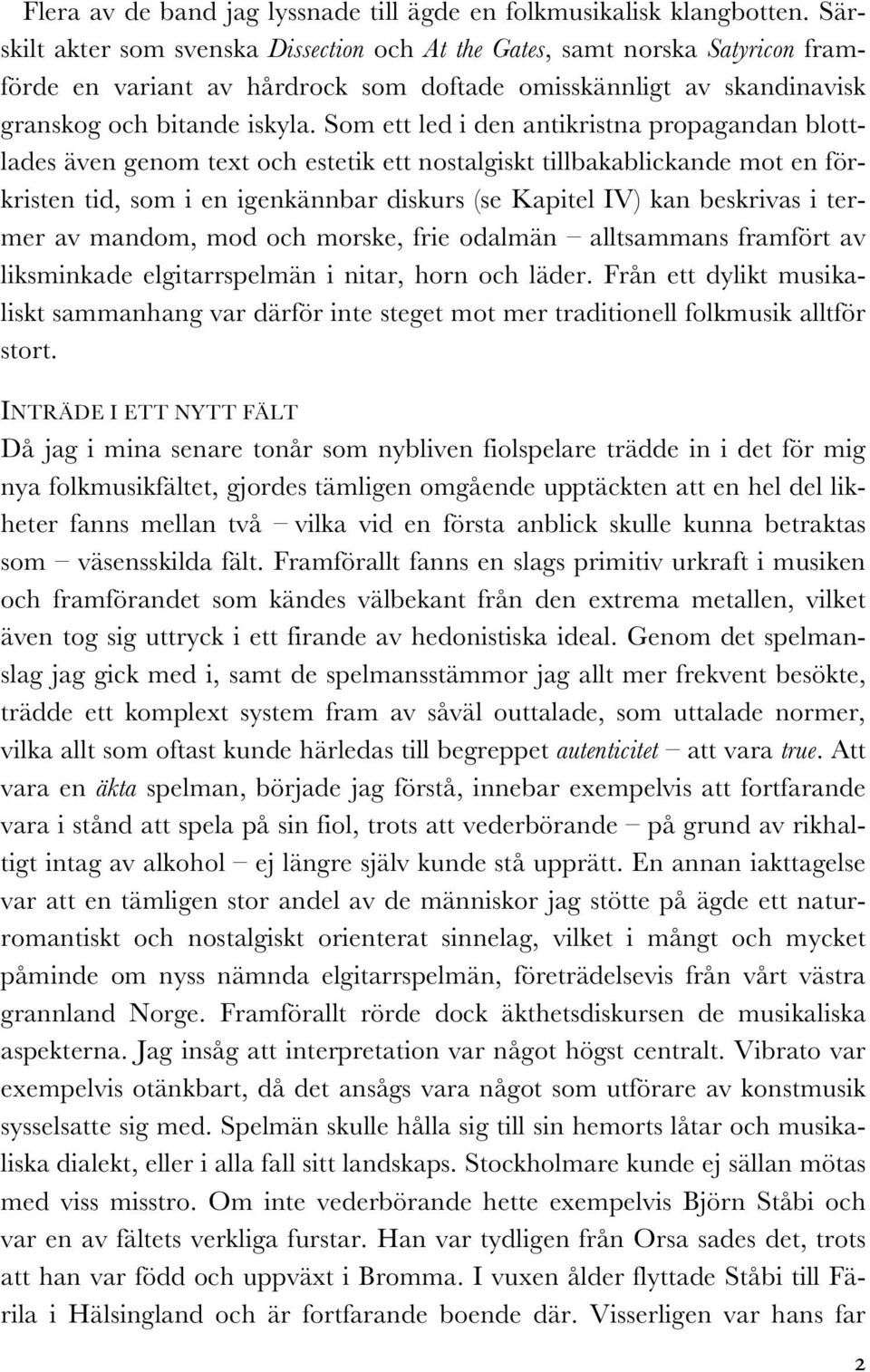 Som ett led i den antikristna propagandan blottlades även genom text och estetik ett nostalgiskt tillbakablickande mot en förkristen tid, som i en igenkännbar diskurs (se Kapitel IV) kan beskrivas i
