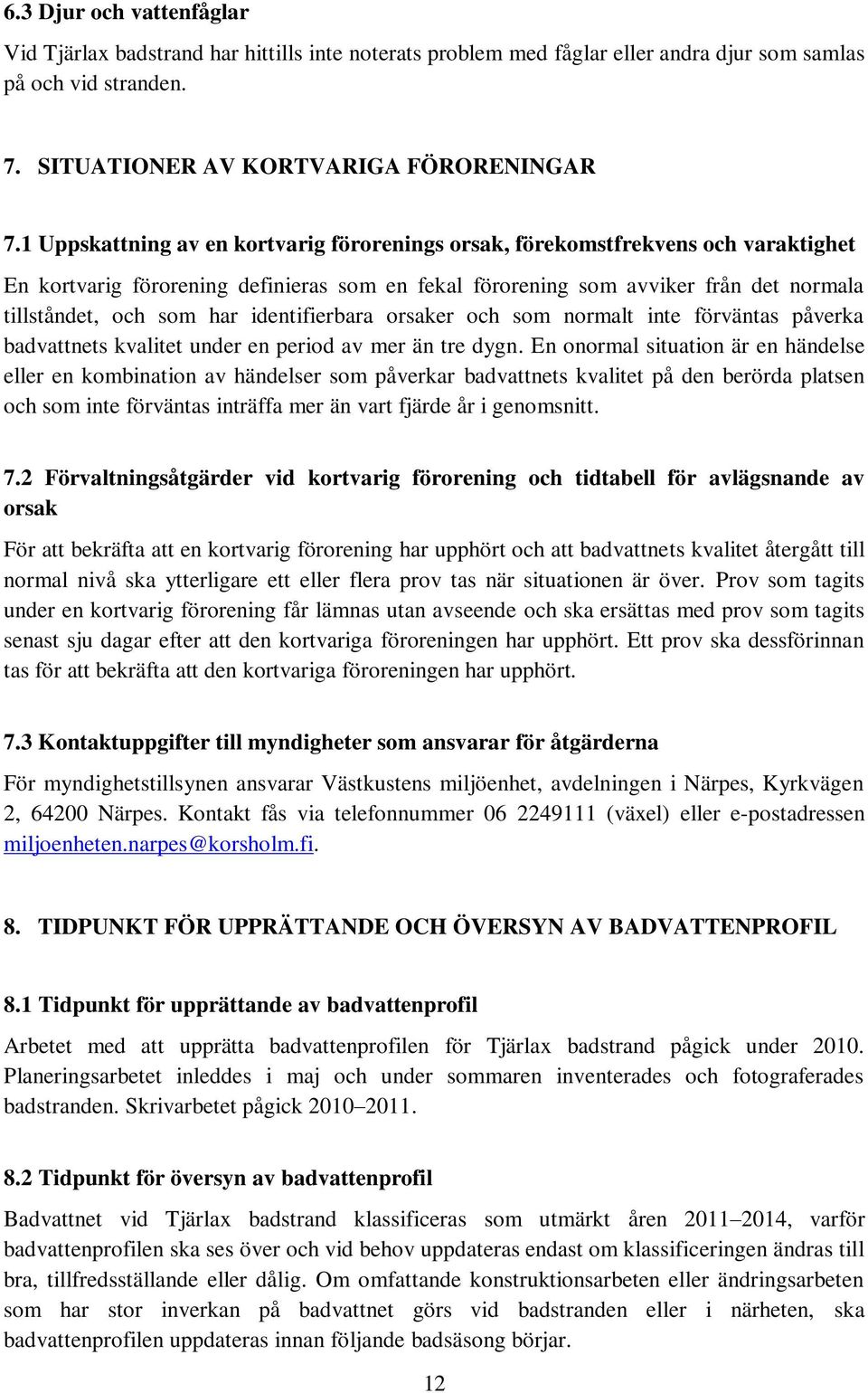 identifierbara orsaker och som normalt inte förväntas påverka badvattnets kvalitet under en period av mer än tre dygn.