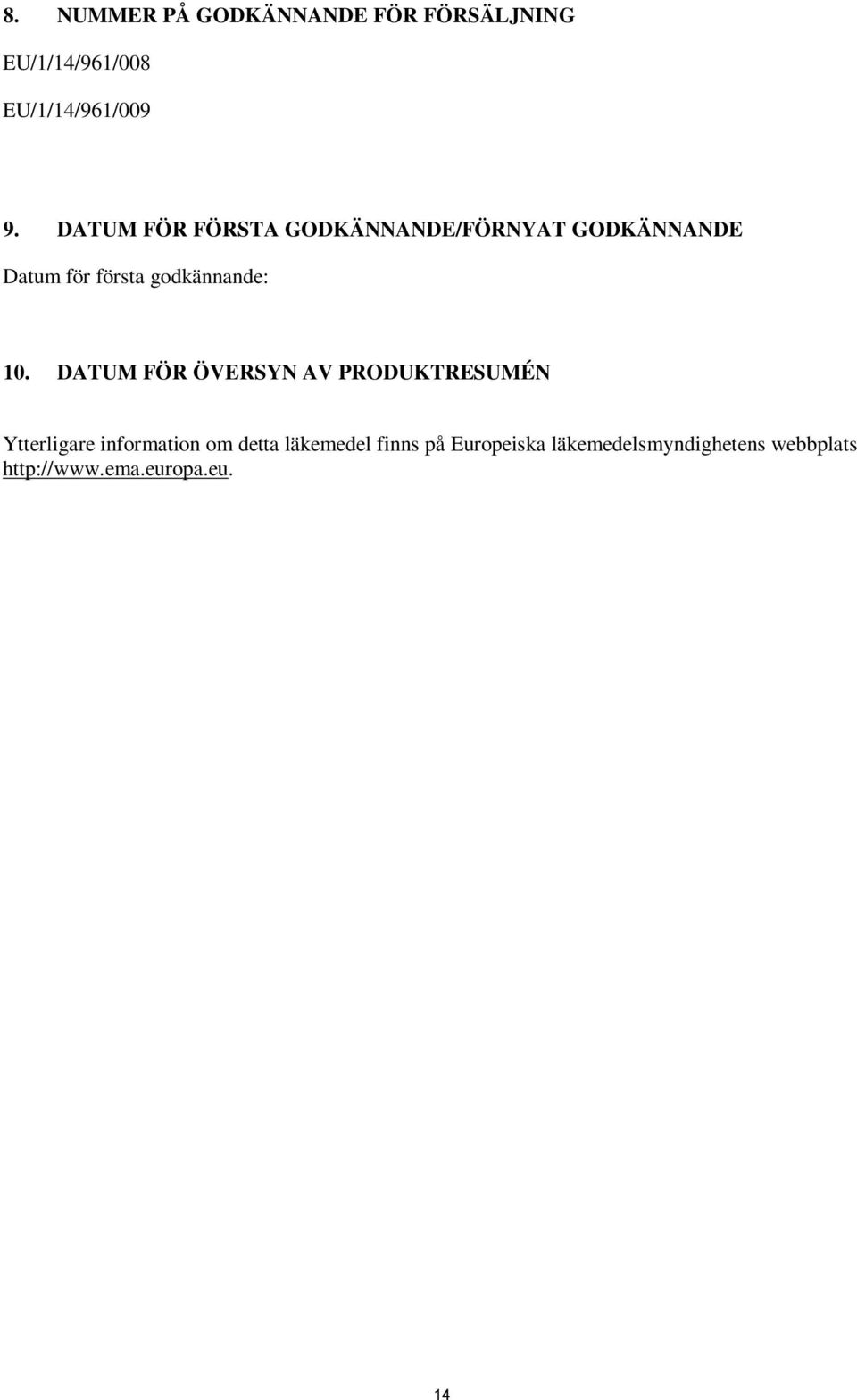 10. DATUM FÖR ÖVERSYN AV PRODUKTRESUMÉN Ytterligare information om detta