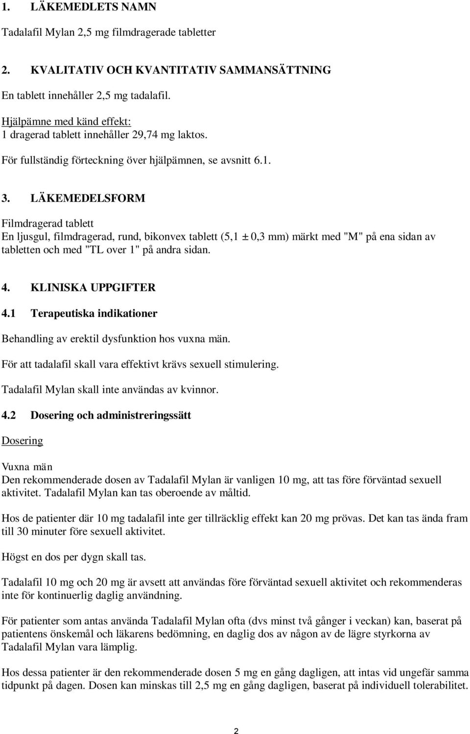 LÄKEMEDELSFORM Filmdragerad tablett En ljusgul, filmdragerad, rund, bikonvex tablett (5,1 ± 0,3 mm) märkt med "M" på ena sidan av tabletten och med "TL over 1" på andra sidan. 4. KLINISKA UPPGIFTER 4.