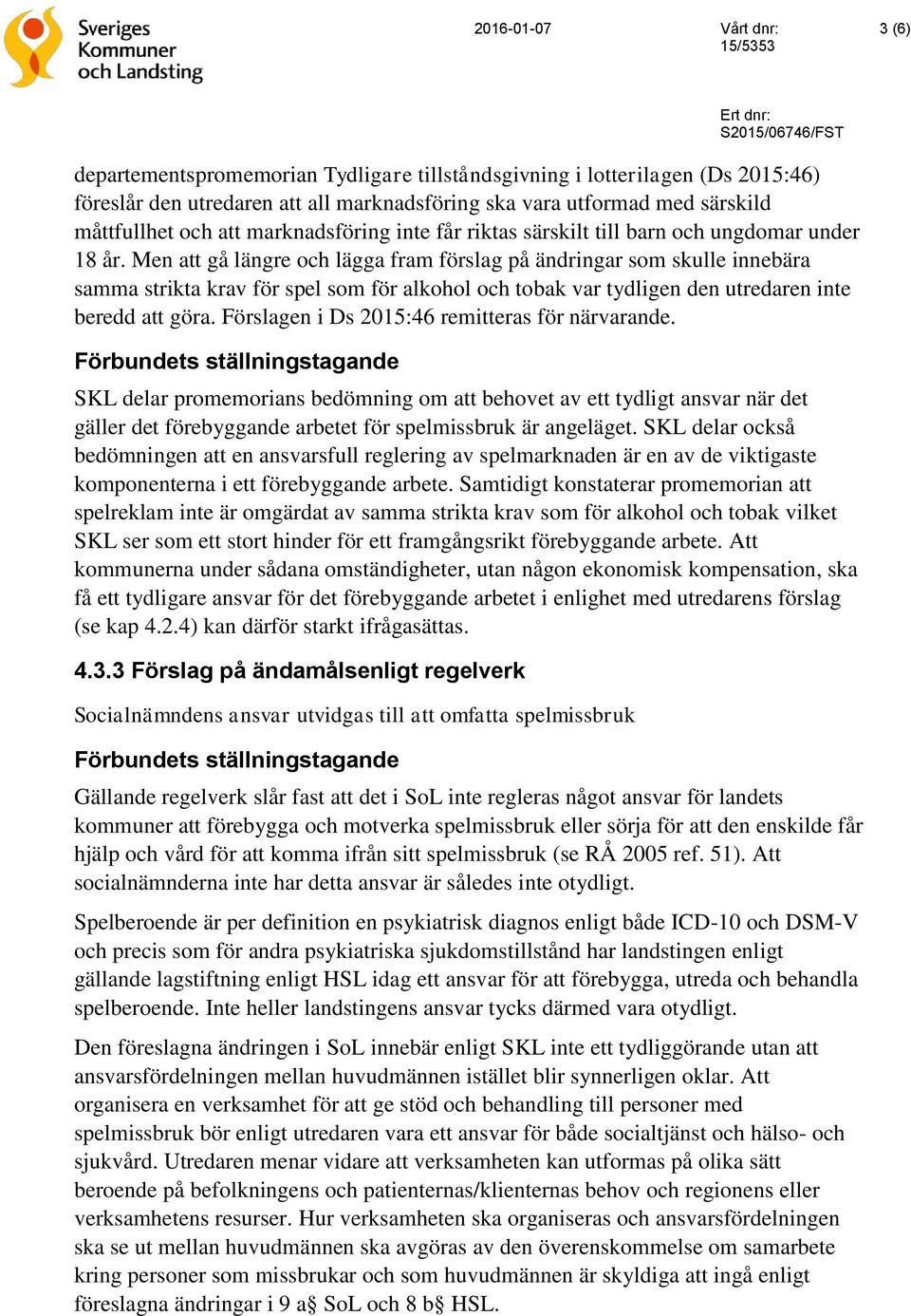 Men att gå längre och lägga fram förslag på ändringar som skulle innebära samma strikta krav för spel som för alkohol och tobak var tydligen den utredaren inte beredd att göra.