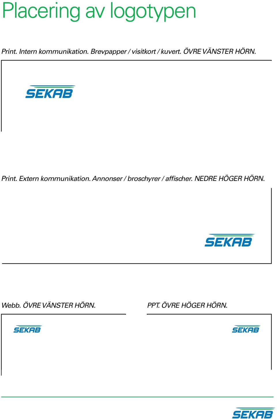 Extern kommunikation. Annonser / broschyrer / affischer.