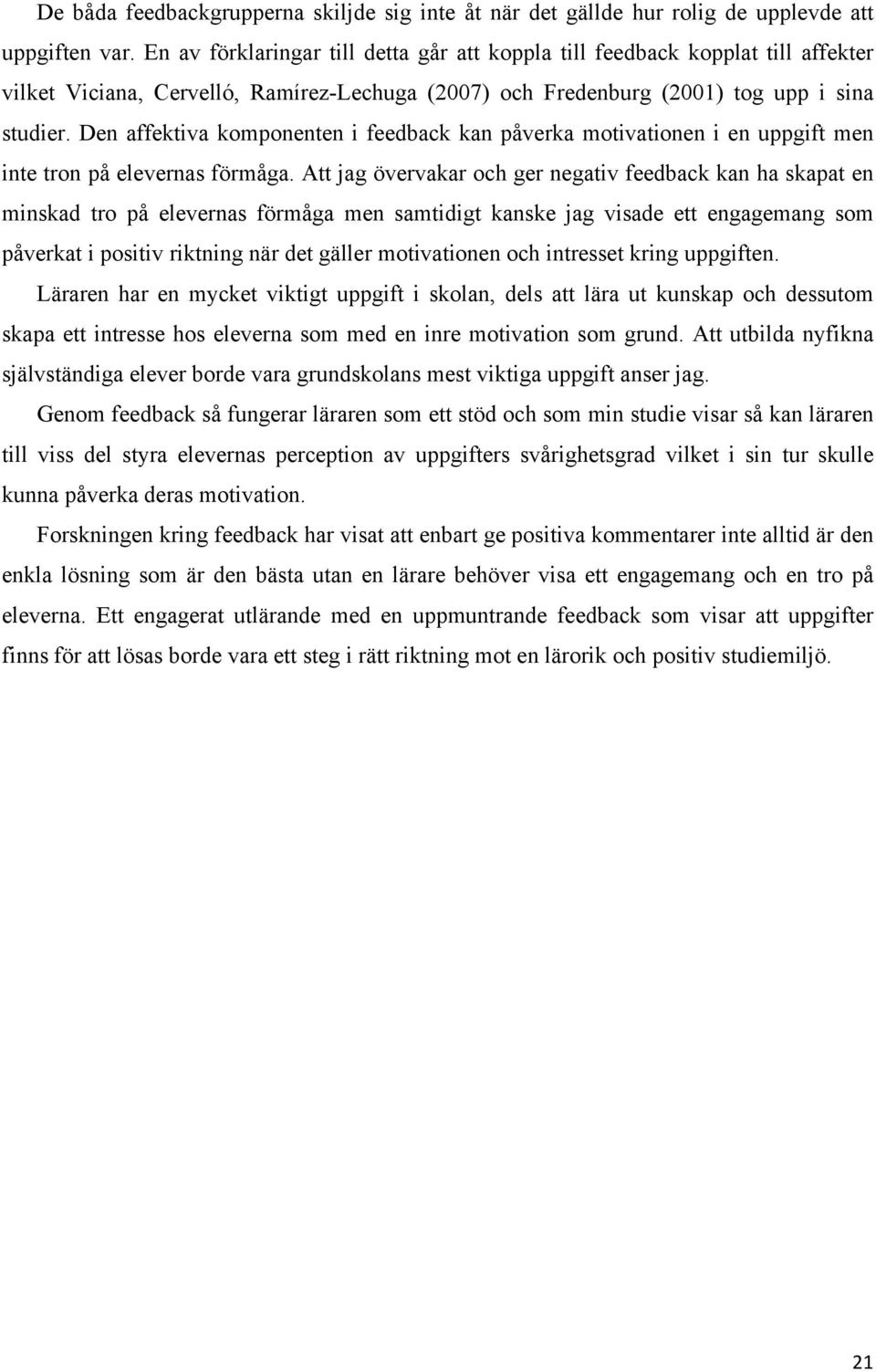 Den affektiva komponenten i feedback kan påverka motivationen i en uppgift men inte tron på elevernas förmåga.