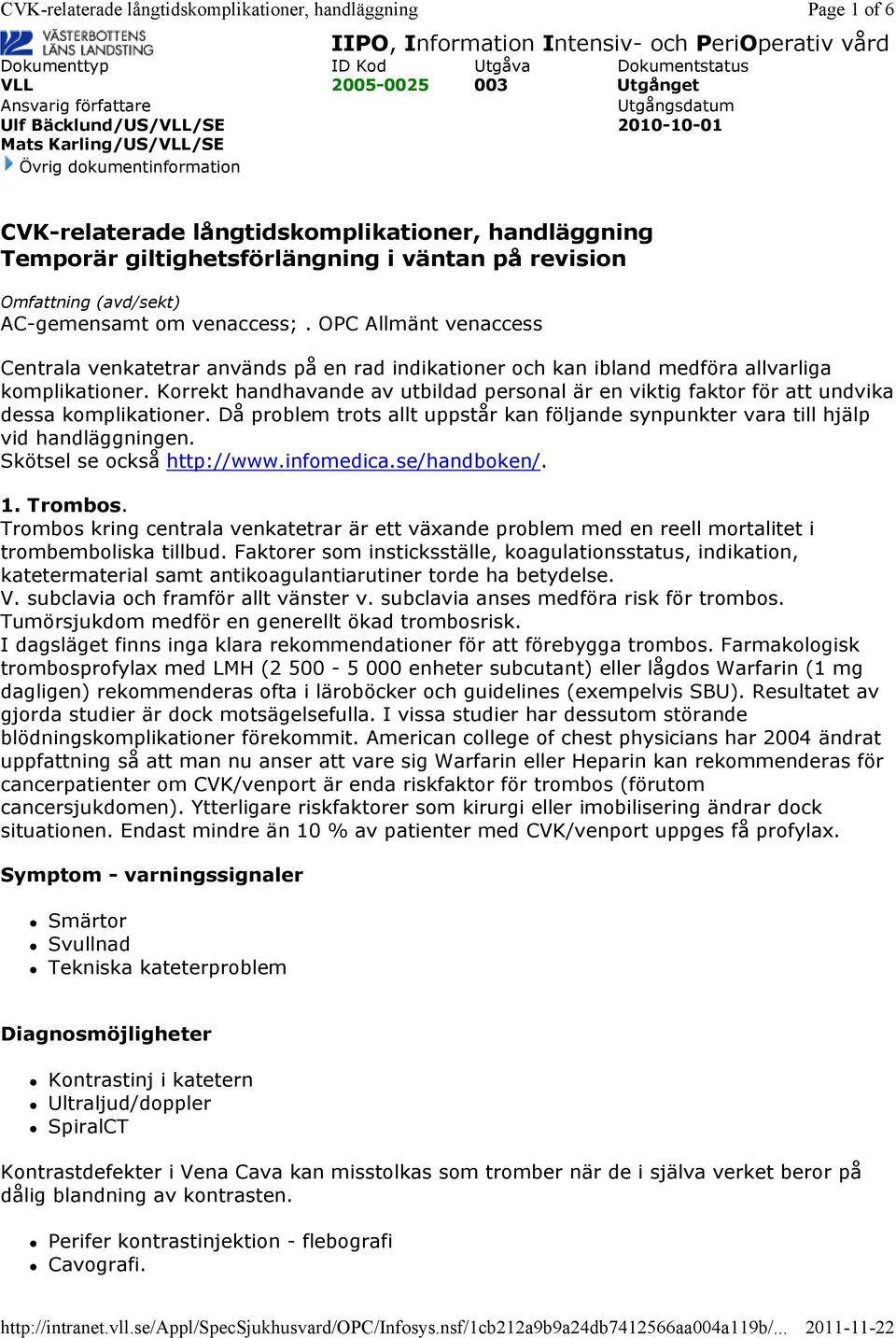 OPC Allmänt venaccess Centrala venkatetrar används på en rad indikationer och kan ibland medföra allvarliga komplikationer.