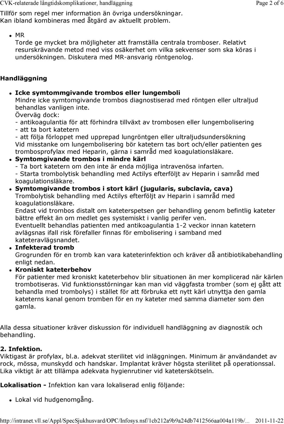 Handläggning Icke symtommgivande trombos eller lungemboli Mindre icke symtomgivande trombos diagnostiserad med röntgen eller ultraljud behandlas vanligen inte.