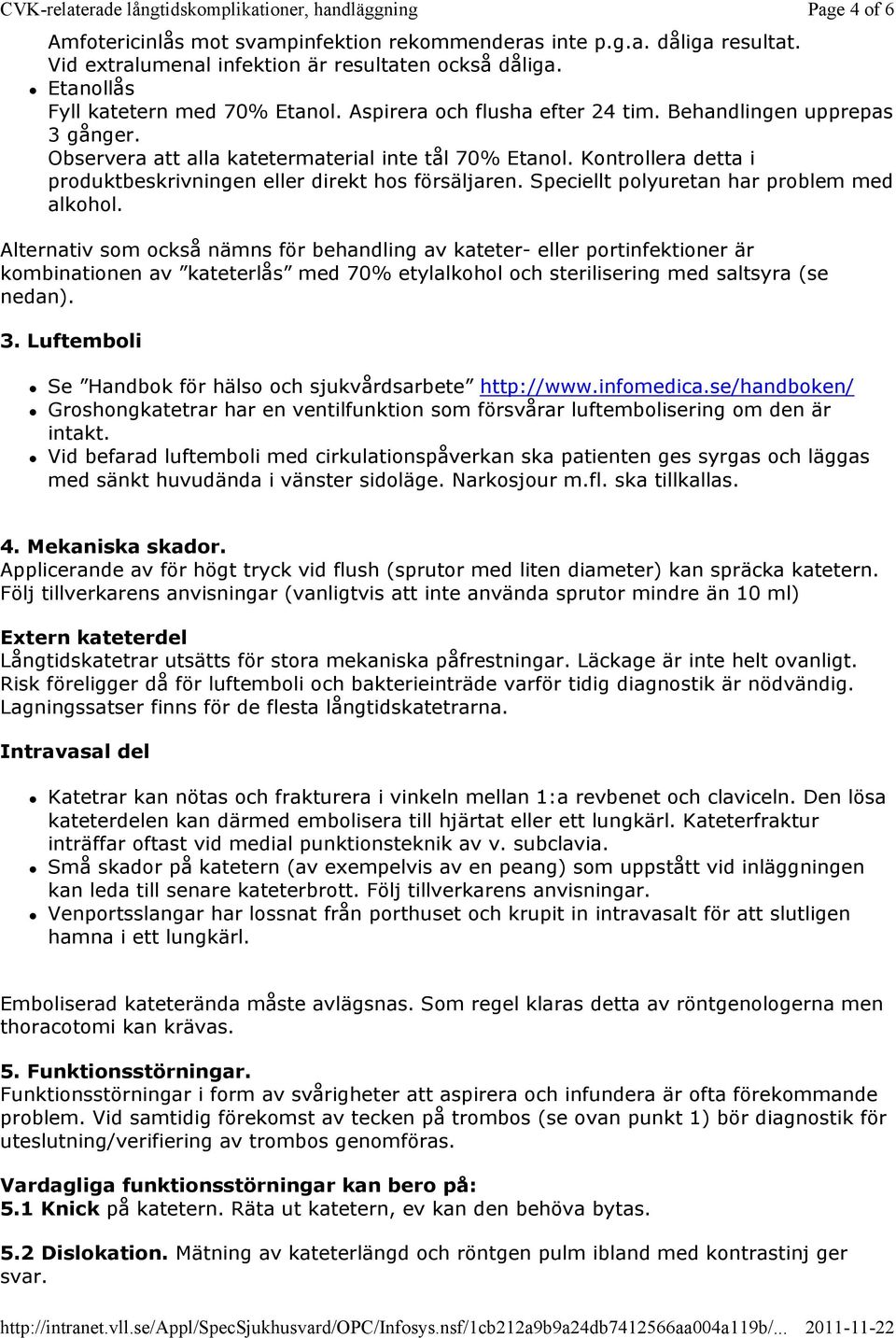 Speciellt polyuretan har problem med alkohol.