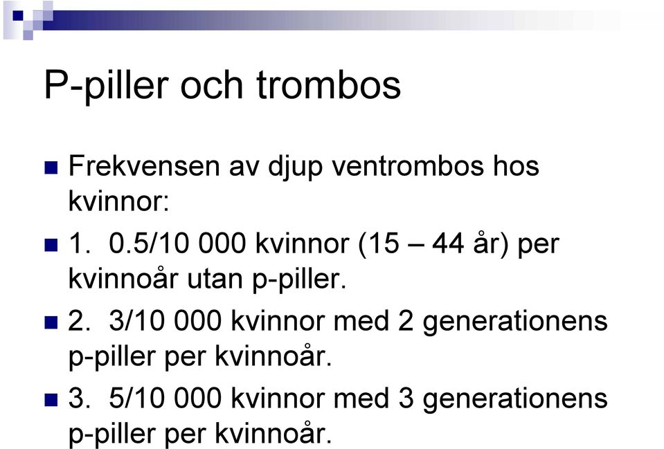 5/10 000 kvinnor (15 44 år) per kvinnoår utan p-piller. 2.