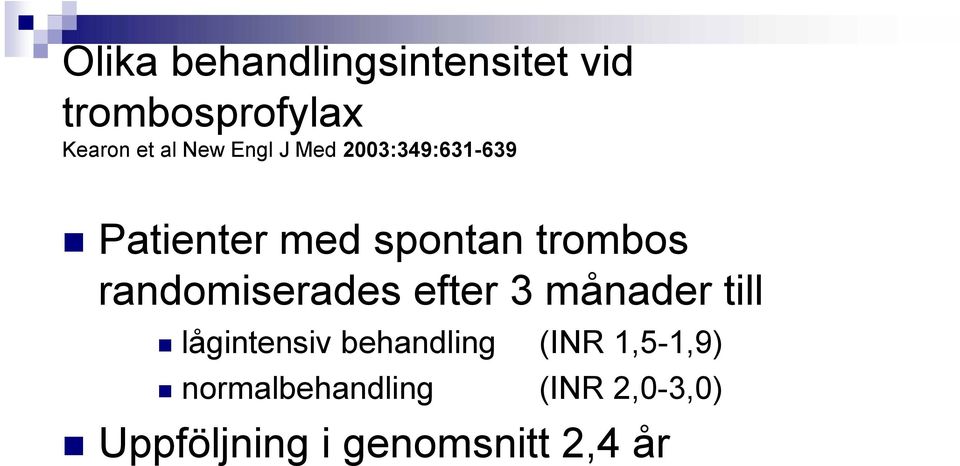 randomiserades efter 3 månader till lågintensiv behandling (INR