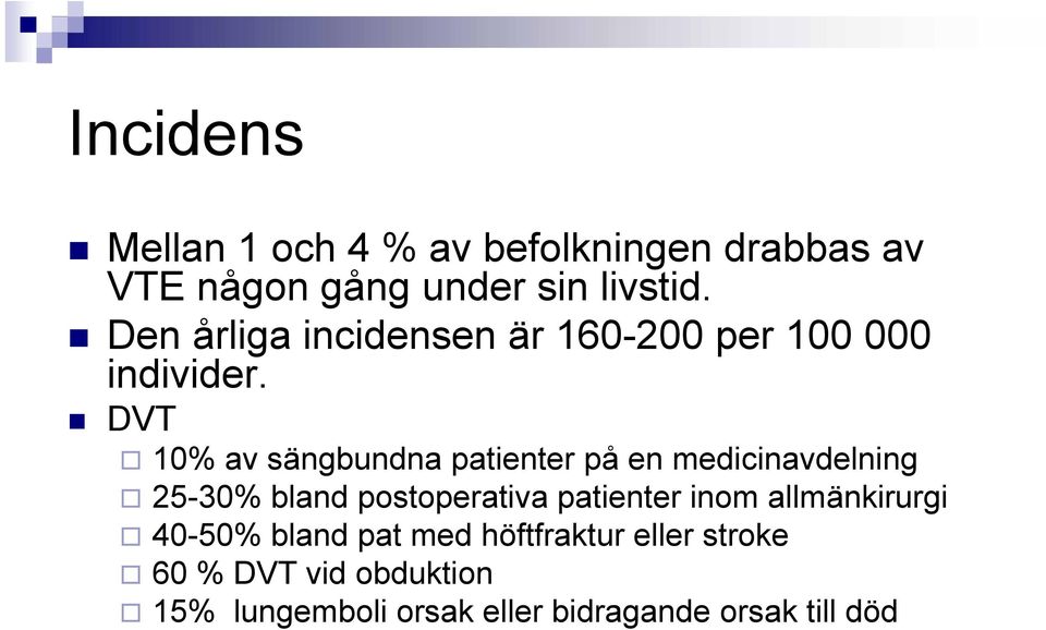 DVT 10% av sängbundna patienter på en medicinavdelning 25-30% bland postoperativa patienter