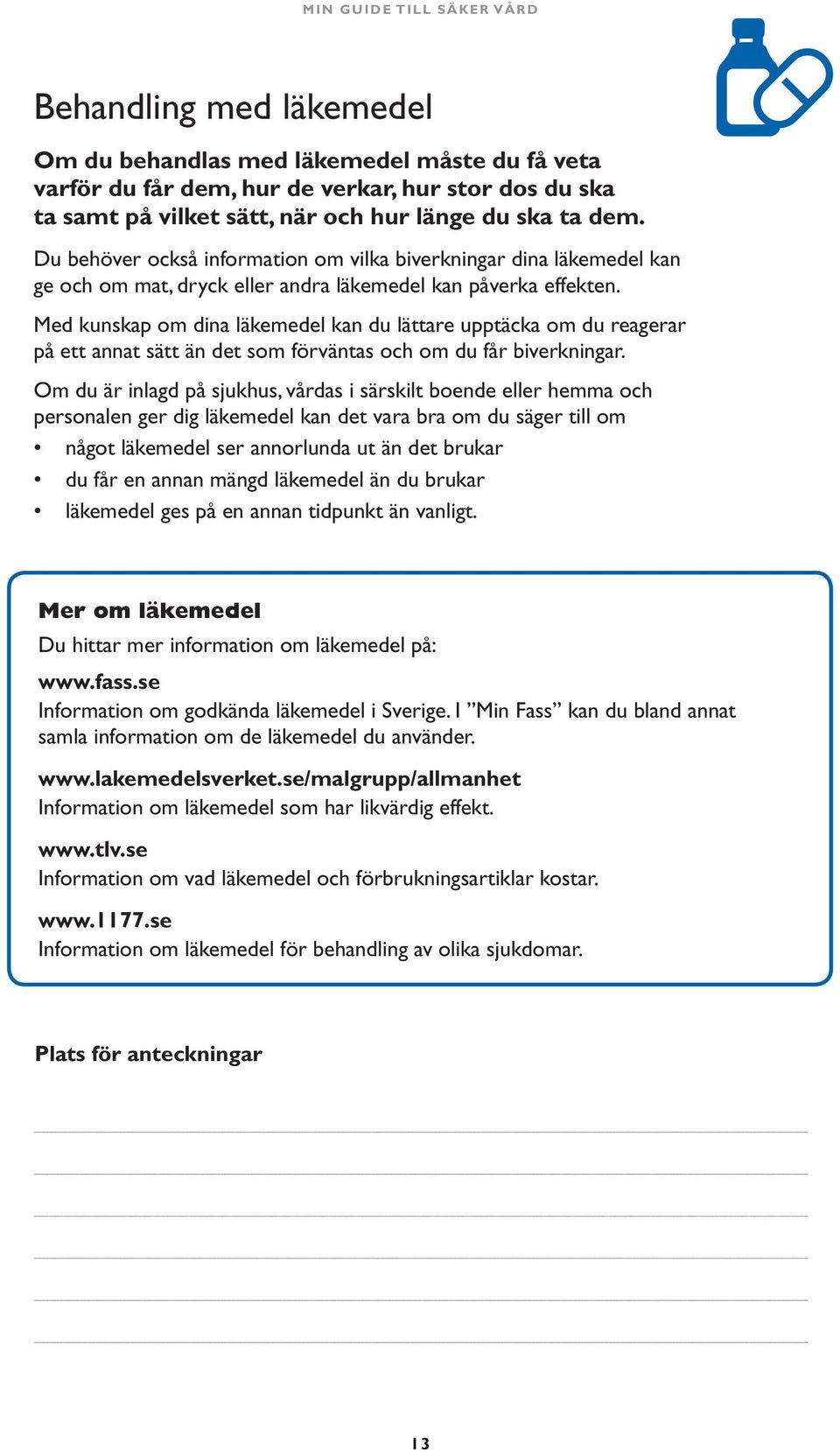 Med kunskap om dina läkemedel kan du lättare upptäcka om du reagerar på ett annat sätt än det som förväntas och om du får biverkningar.