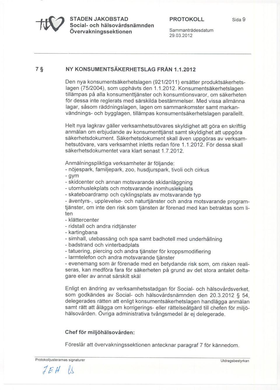 Helt nya lagkrav gäller verksamhetsutövares skyldighet att göra en skriftlig anmälan om erbjudande av konsumenttjänst samt skyldighet att uppgöra säkerhetsdokument.