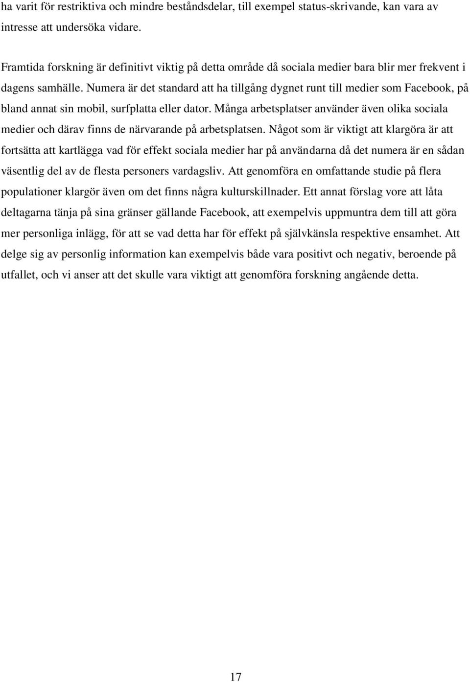 Numera är det standard att ha tillgång dygnet runt till medier som Facebook, på bland annat sin mobil, surfplatta eller dator.