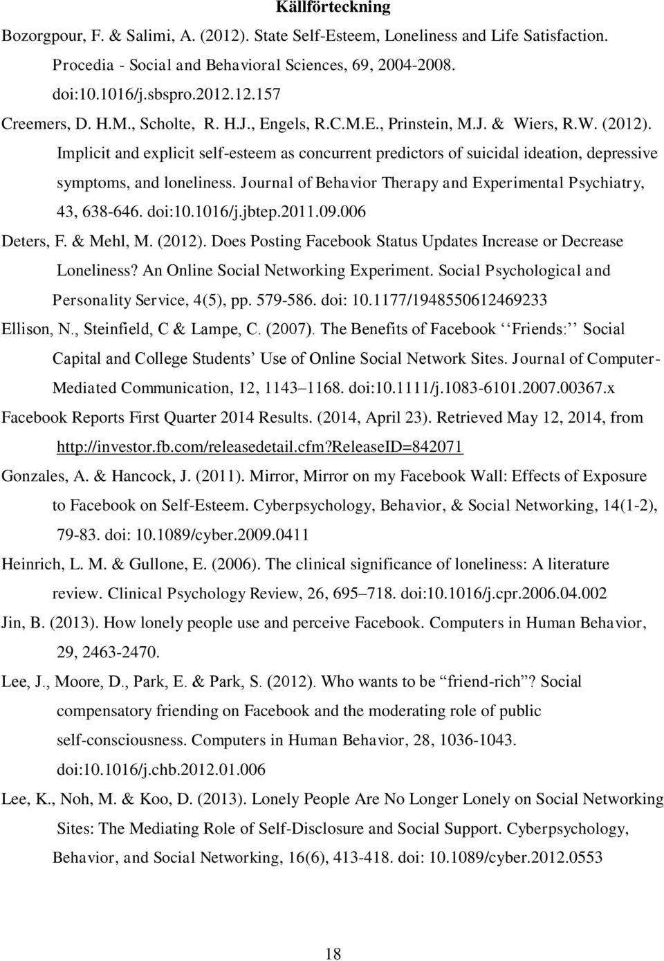 Journal of Behavior Therapy and Experimental Psychiatry, 43, 638-646. doi:10.1016/j.jbtep.2011.09.006 Deters, F. & Mehl, M. (2012).
