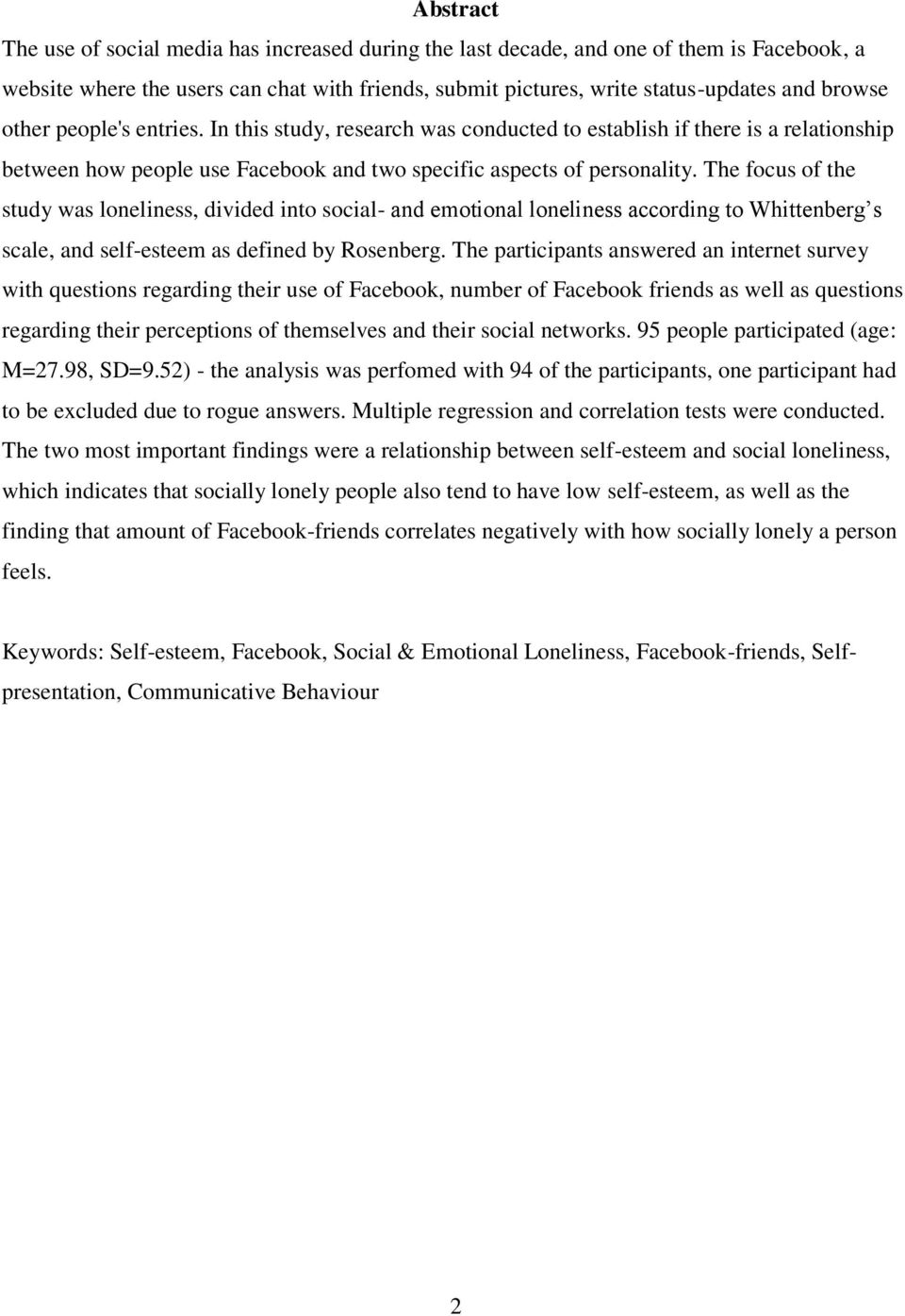 The focus of the study was loneliness, divided into social- and emotional loneliness according to Whittenberg s scale, and self-esteem as defined by Rosenberg.