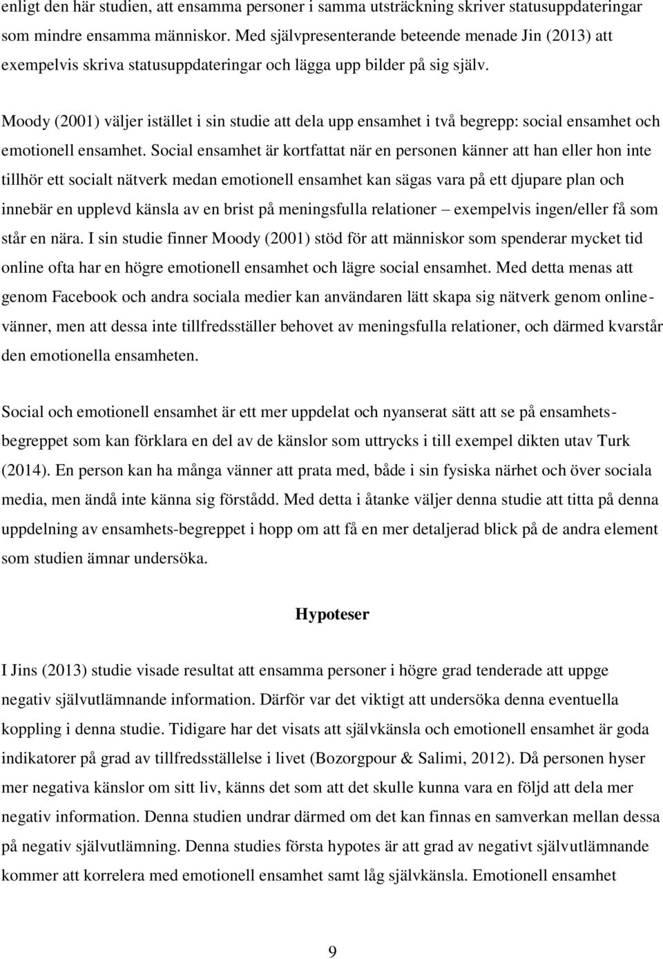 Moody (2001) väljer istället i sin studie att dela upp ensamhet i två begrepp: social ensamhet och emotionell ensamhet.