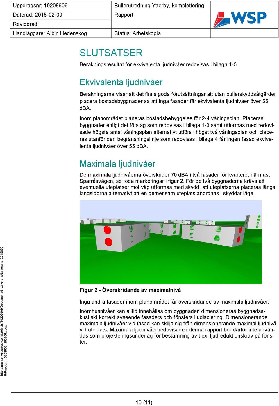 Inom planområdet planeras bostadsbebyggelse för 2-4 våningsplan.