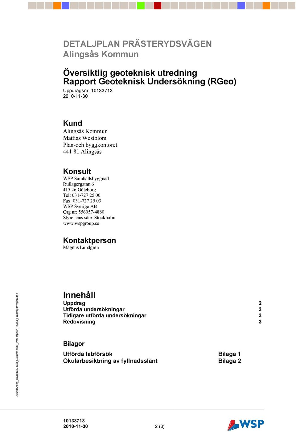 Stockholm www.wspgroup.se Kontaktperson Magnus Lundgren L:\5250\Aling_kn\\3_Dokument\36_PM\Rapport. RGeo_Prästerydsvägen.doc Mall: Rapport - 2004.dot ver 1.