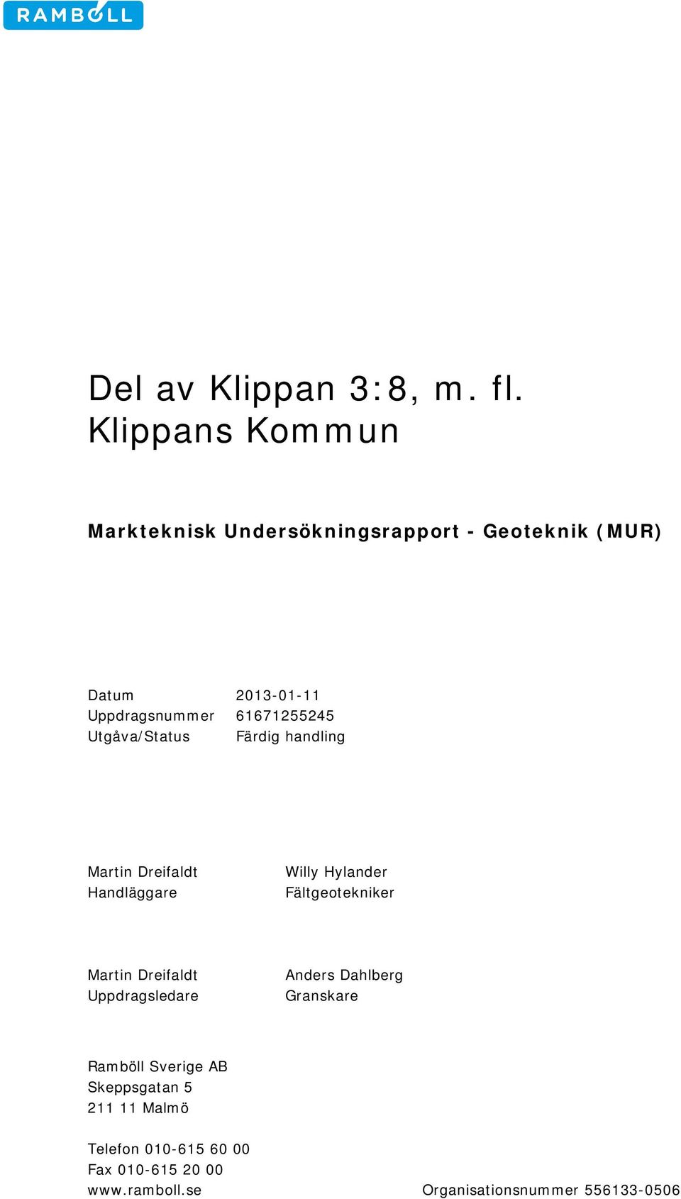 61671255245 Utgåva/Status Färdig handling Martin Dreifaldt Handläggare Willy Hylander Fältgeotekniker