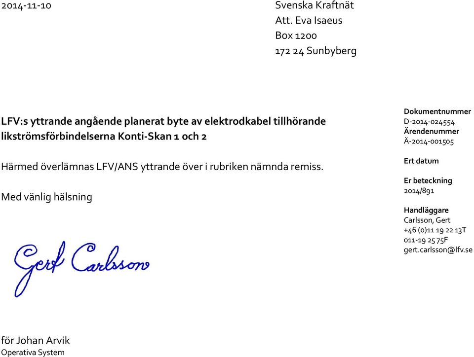 likströmsförbindelserna Konti-Skan 1 och 2 Härmed överlämnas LFV/ANS yttrande över i rubriken nämnda remiss.