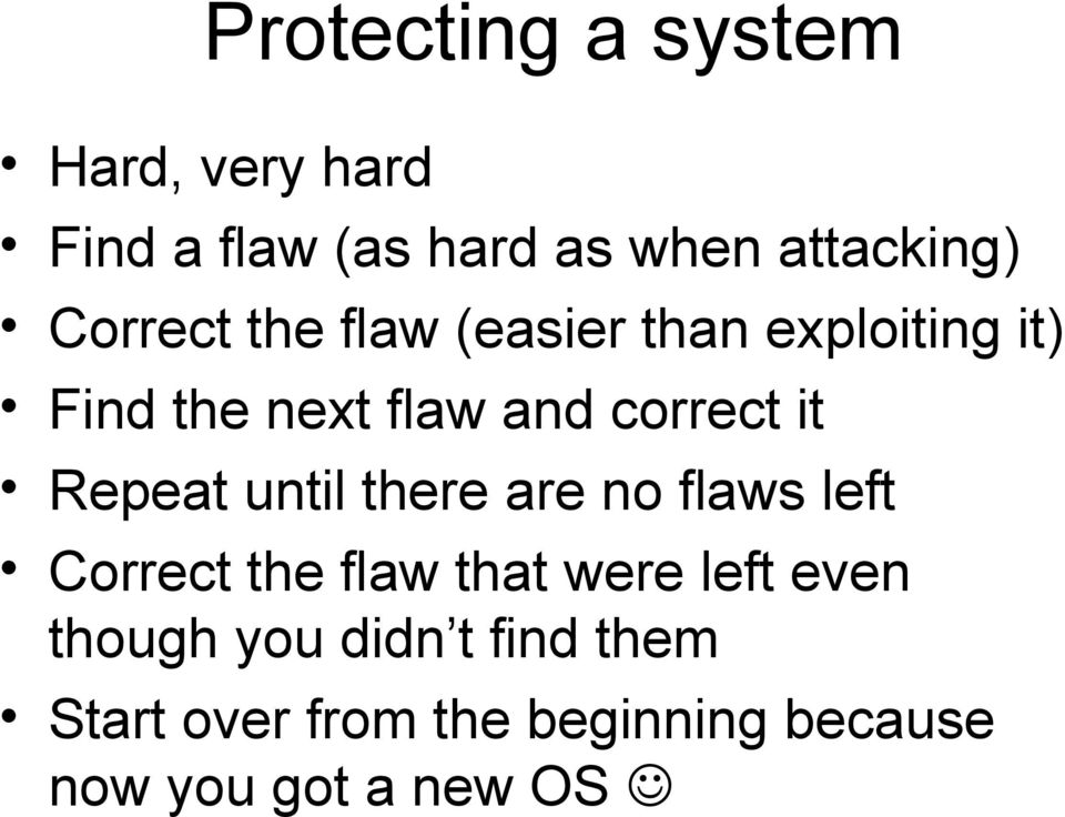 Repeat until there are no flaws left Correct the flaw that were left even