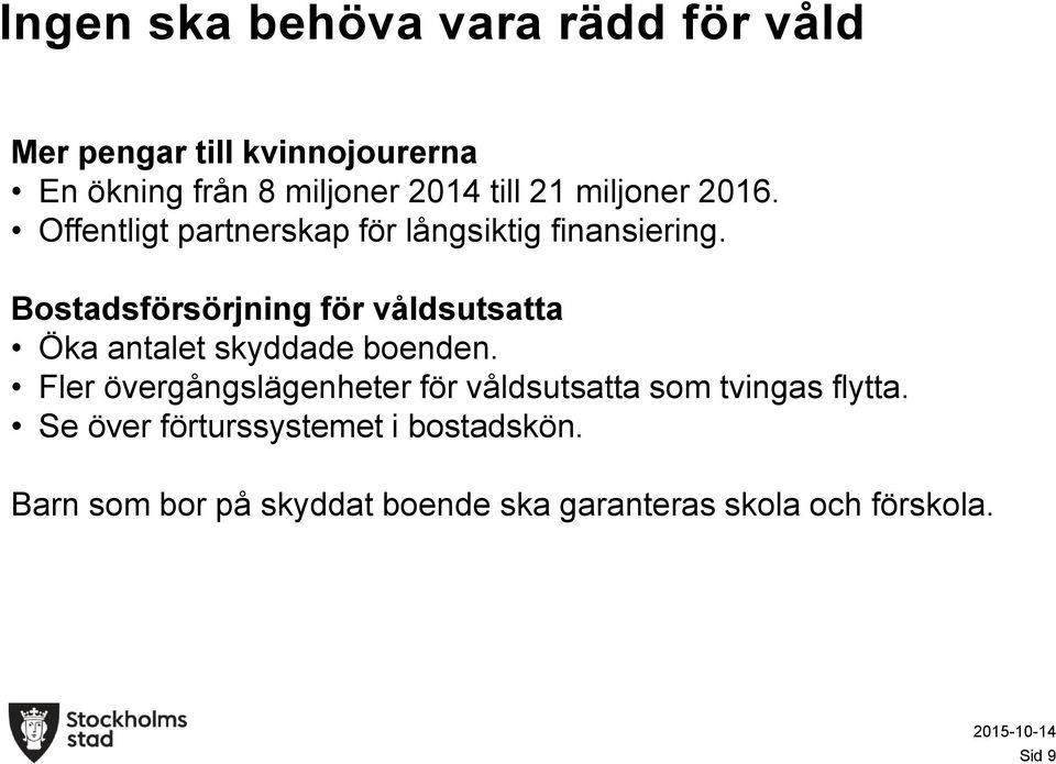 Bostadsförsörjning för våldsutsatta Öka antalet skyddade boenden.