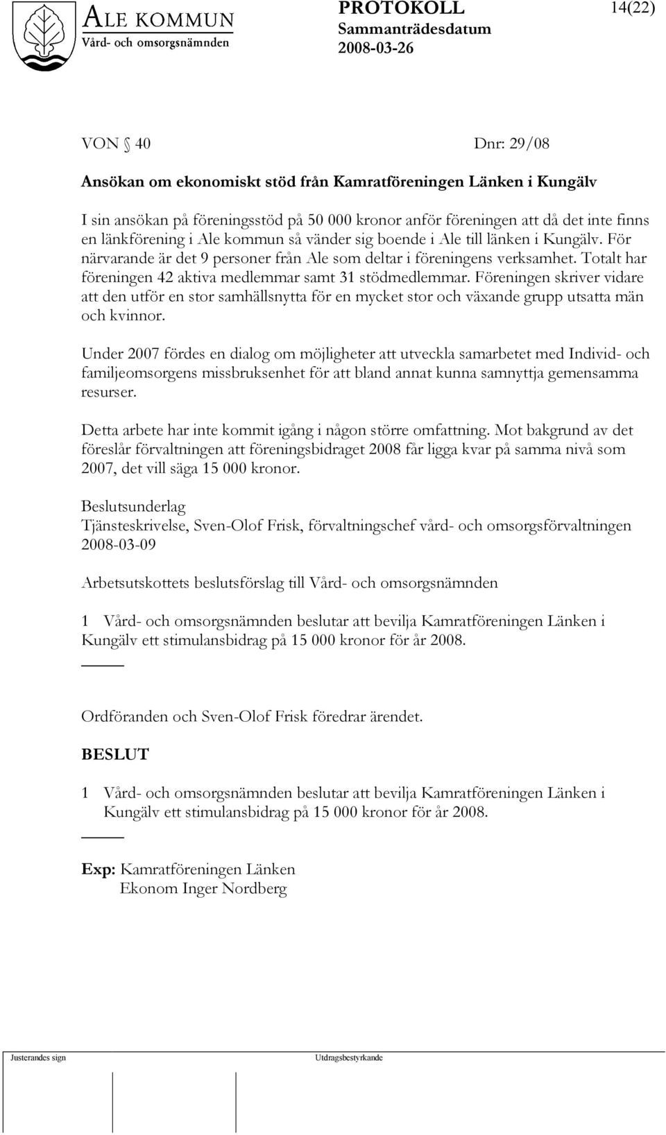 Föreningen skriver vidare att den utför en stor samhällsnytta för en mycket stor och växande grupp utsatta män och kvinnor.