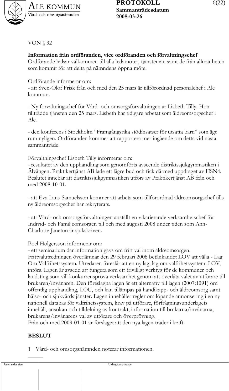 - Ny förvaltningschef för Vård- och omsorgsförvaltningen är Lisbeth Tilly. Hon tillträdde tjänsten den 25 mars. Lisbeth har tidigare arbetat som äldreomsorgschef i Ale.