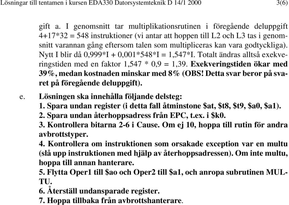 vara godtyckliga). Nytt I blir då 0,999*I + 0,001*548*I = 1,547*I. Totalt ändras alltså exekveringstiden med en faktor 1,547 * 0,9 = 1,39.