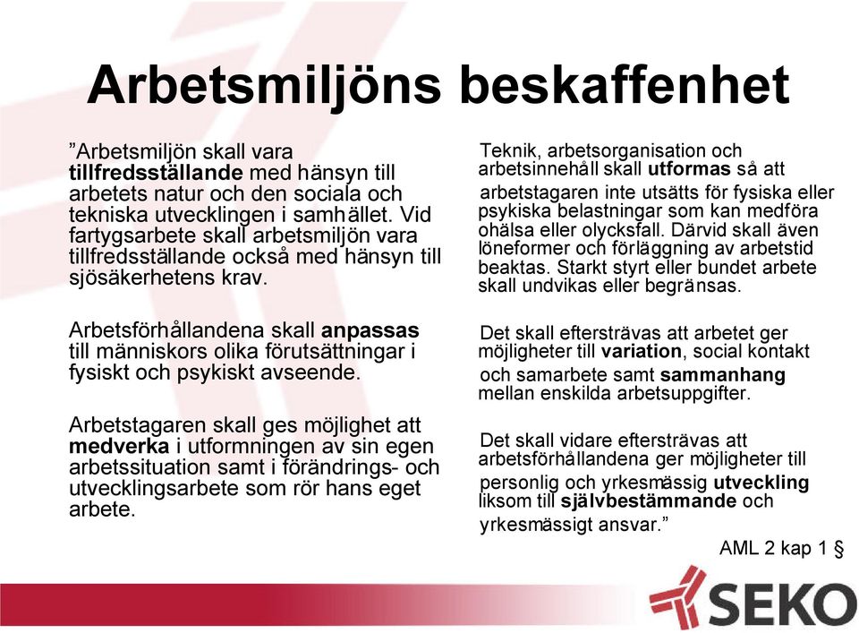 Arbetsförhållandena skall anpassas till människors olika förutsättningar i fysiskt och psykiskt avseende.