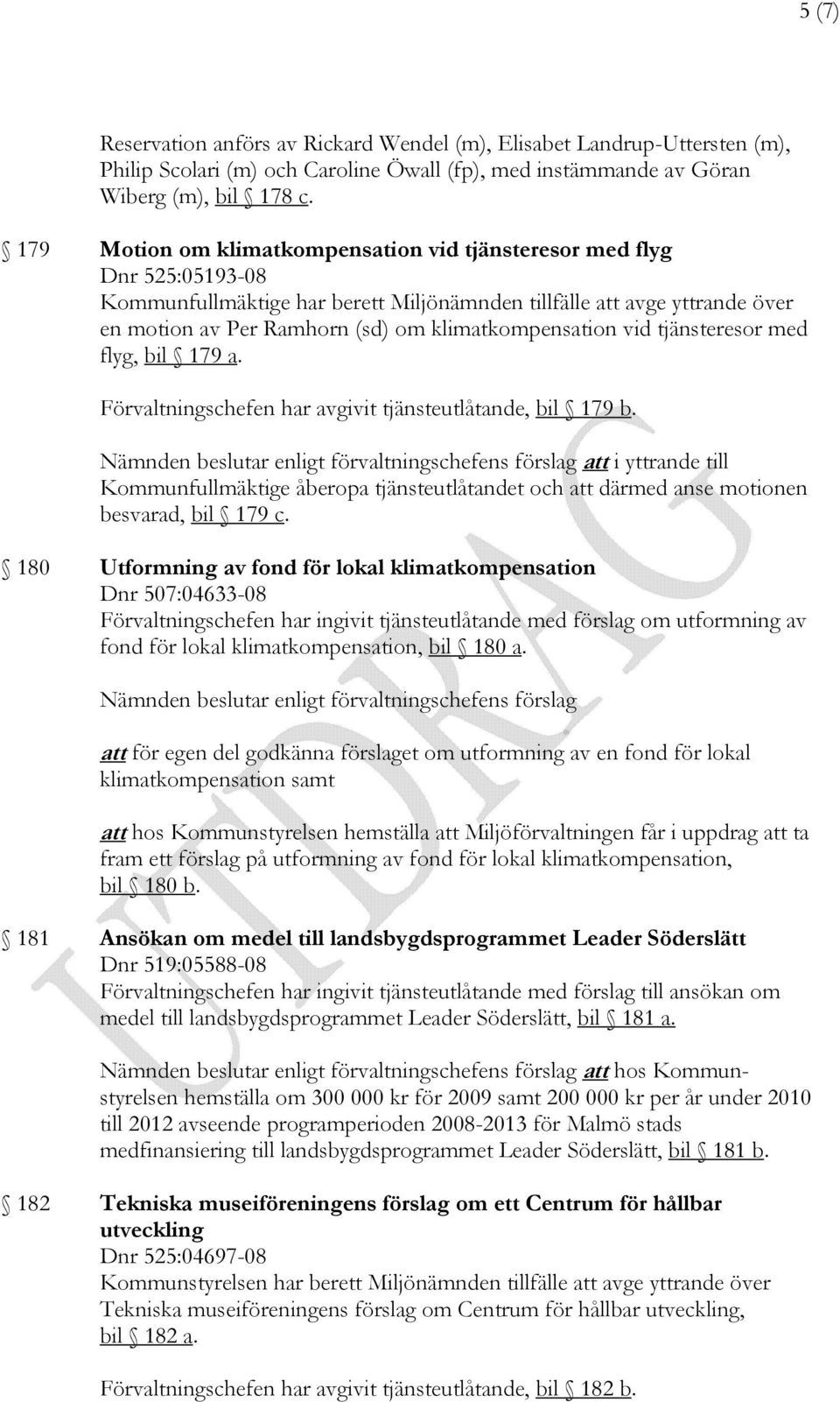 klimatkompensation vid tjänsteresor med flyg, bil 179 a. Förvaltningschefen har avgivit tjänsteutlåtande, bil 179 b.