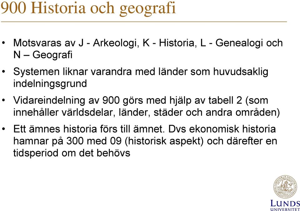 hjälp av tabell 2 (som innehåller världsdelar, länder, städer och andra områden) Ett ämnes historia förs