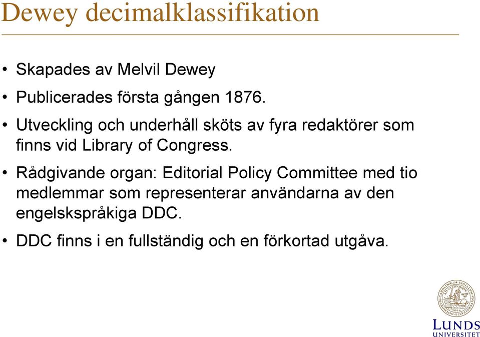 Rådgivande organ: Editorial Policy Committee med tio medlemmar som representerar