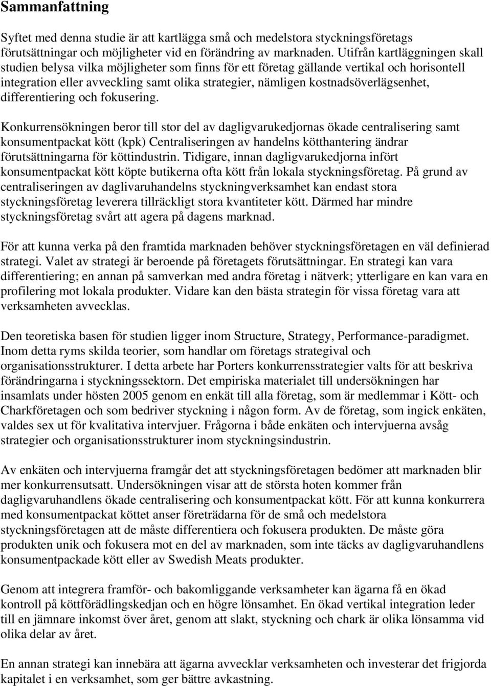 kostnadsöverlägsenhet, differentiering och fokusering.