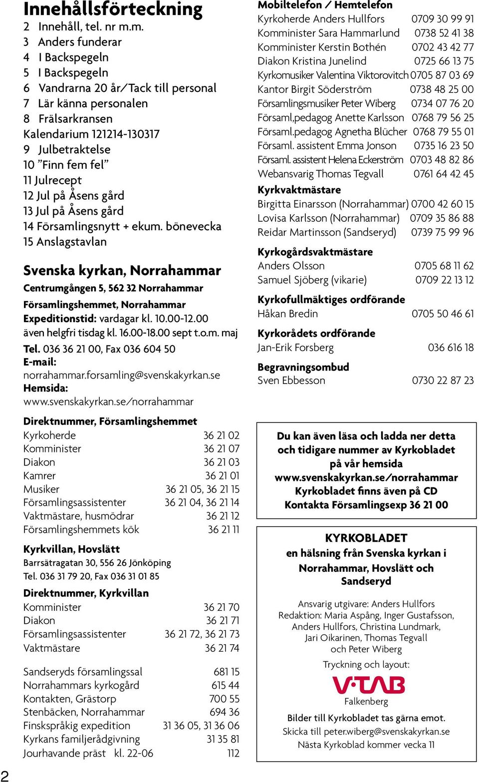 Julrecept 12 Jul på Åsens gård 13 Jul på Åsens gård 14 Församlingsnytt + ekum.