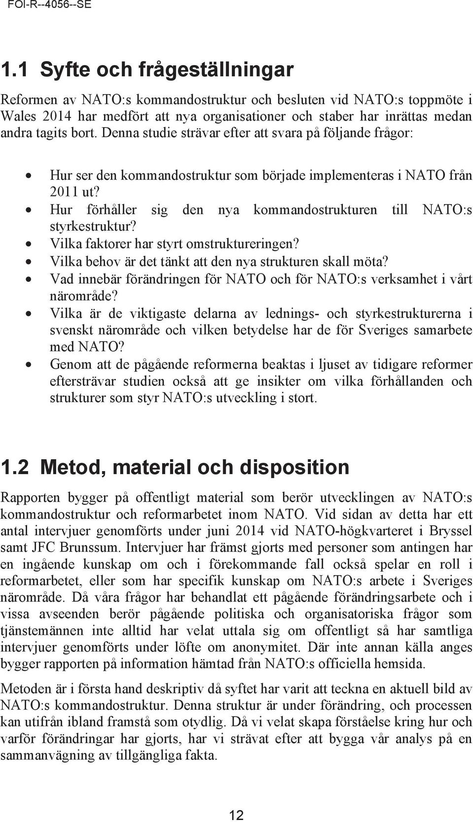 Hur förhåller sig den nya kommandostrukturen till NATO:s styrkestruktur? Vilka faktorer har styrt omstruktureringen? Vilka behov är det tänkt att den nya strukturen skall möta?
