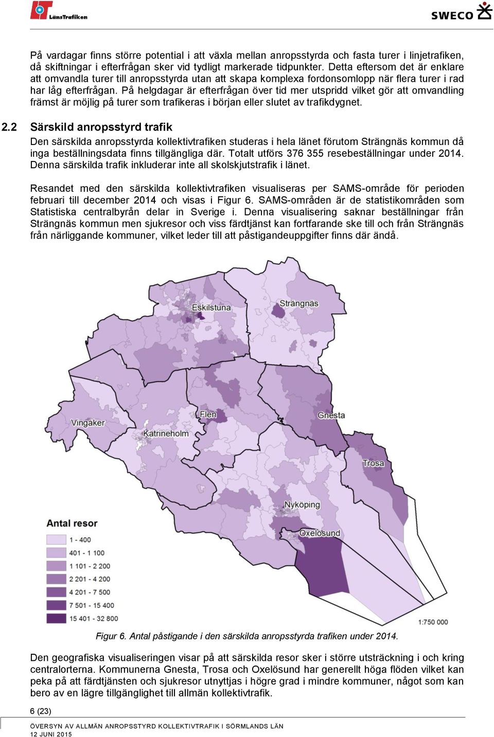 På helgdagar är efterfrågan över tid mer utspridd vilket gör att omvandling främst är möjlig på turer som trafikeras i början eller slutet av trafikdygnet. 2.